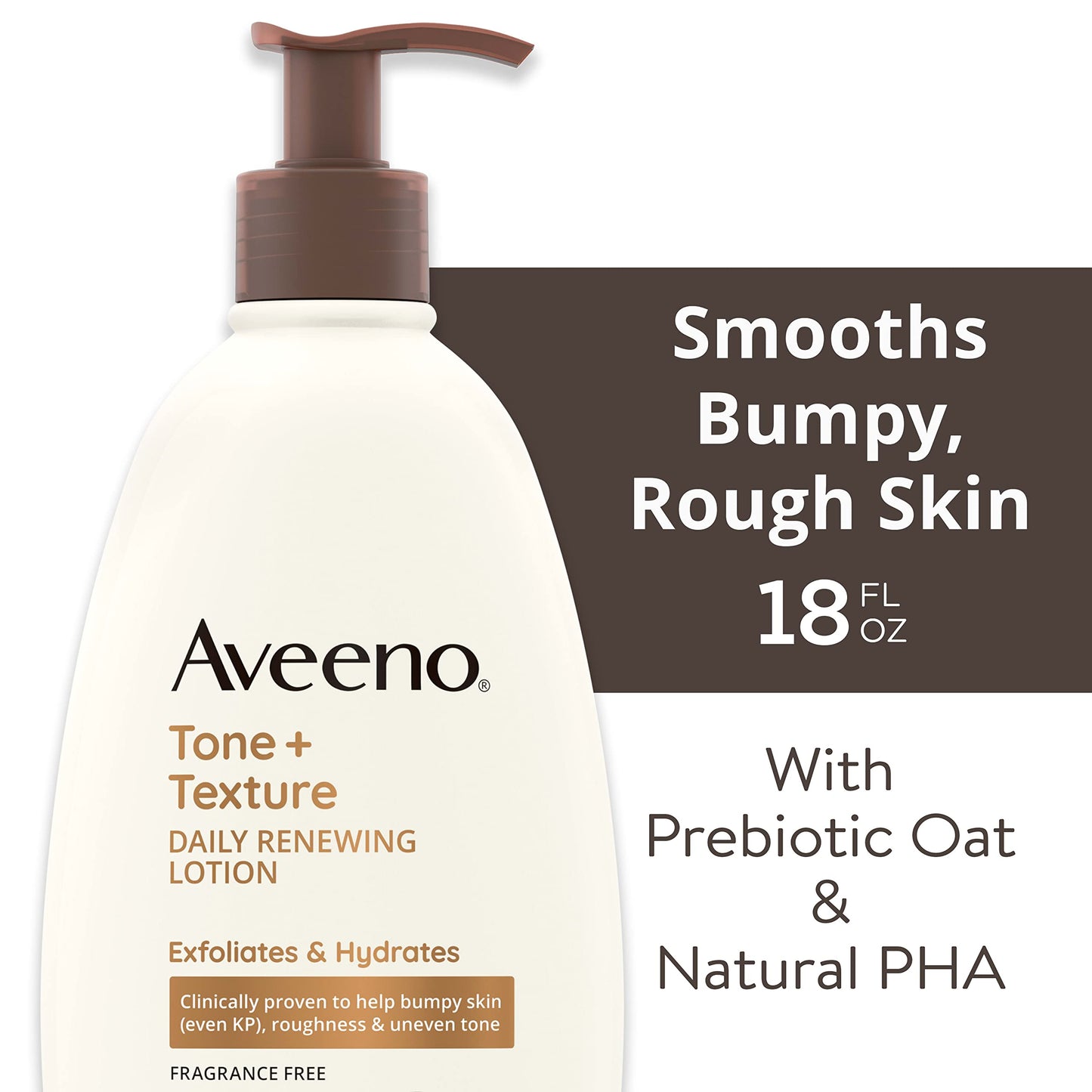 Aveeno Tone + Texture Daily Renewing Body Lotion with Prebiotic Oat Hydrates & Smooths Dry, Rough, Bumpy Skin Even KP, Fragrance-Free, 18 fl. Oz