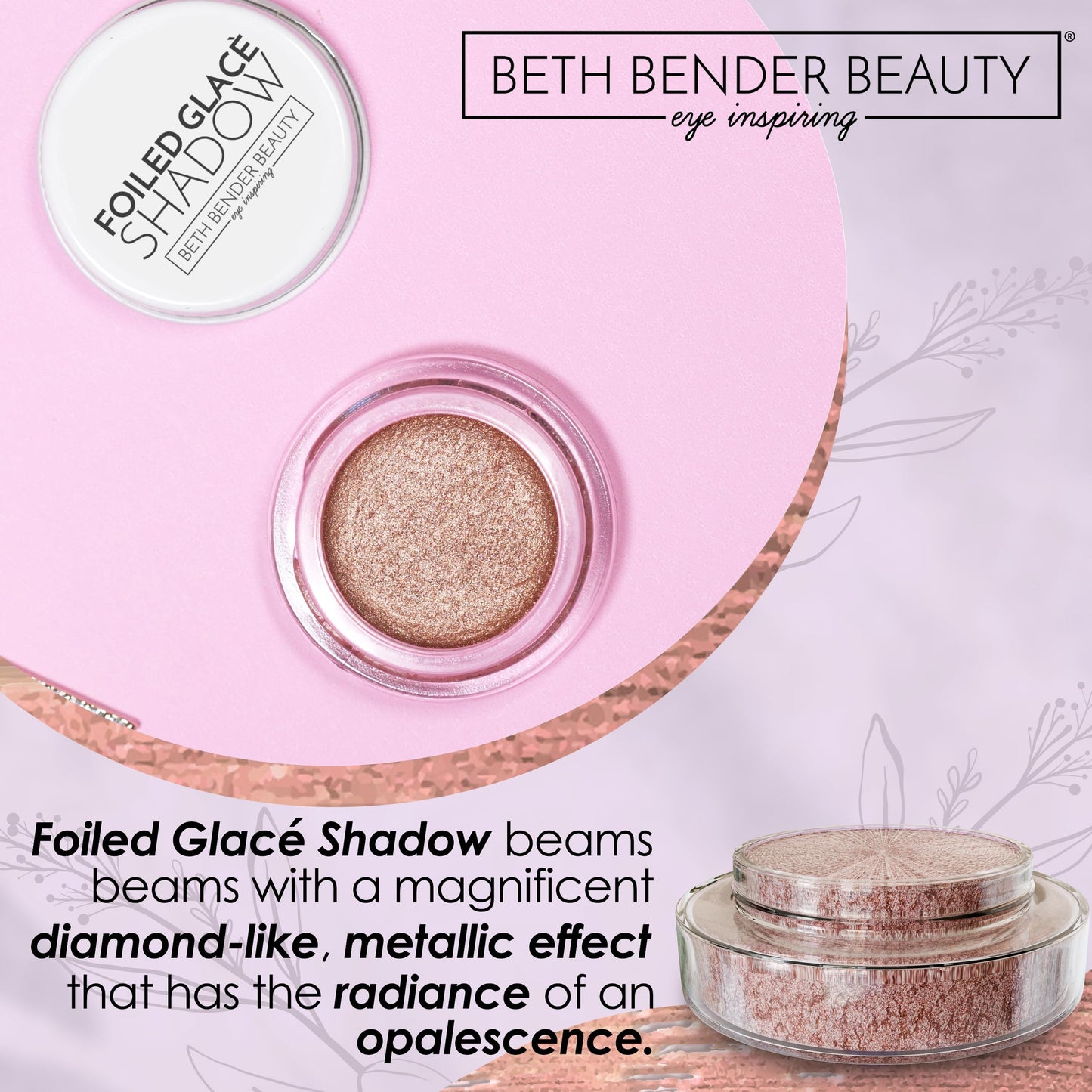 Beth Bender Beauty | Foiled Glacé Eye Shadow | Let’s Go! | Pink Beige | Shiny Iridescent Metallic Finish | Vivid Color | Creamy & Buildable Texture |